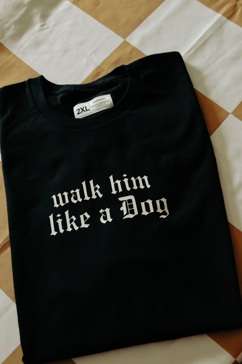 Walk Him Like A Dog T-shirt